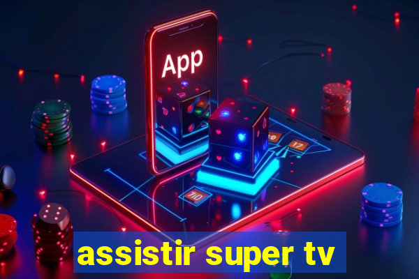 assistir super tv